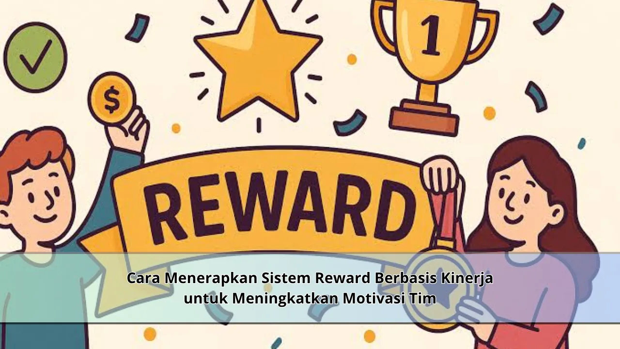 Cara Menerapkan Sistem Reward Berbasis Kinerja untuk Meningkatkan Motivasi Tim