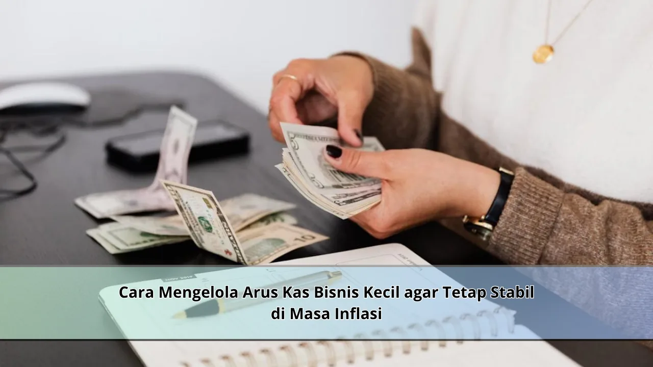Cara Mengelola Arus Kas Bisnis Kecil agar Tetap Stabil di Masa Inflasi